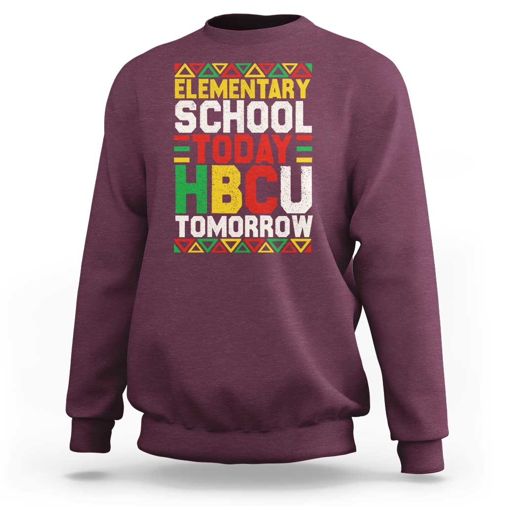 Elementary School Today HBCU Tomorrow Sweatshirt Black Pride College Bound Motivation