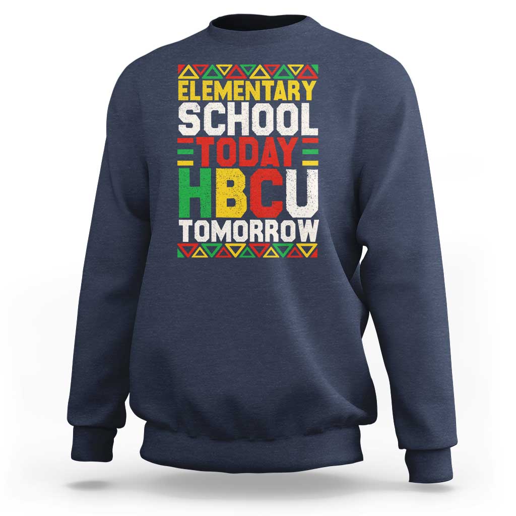 Elementary School Today HBCU Tomorrow Sweatshirt Black Pride College Bound Motivation
