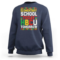 Elementary School Today HBCU Tomorrow Sweatshirt Black Pride College Bound Motivation