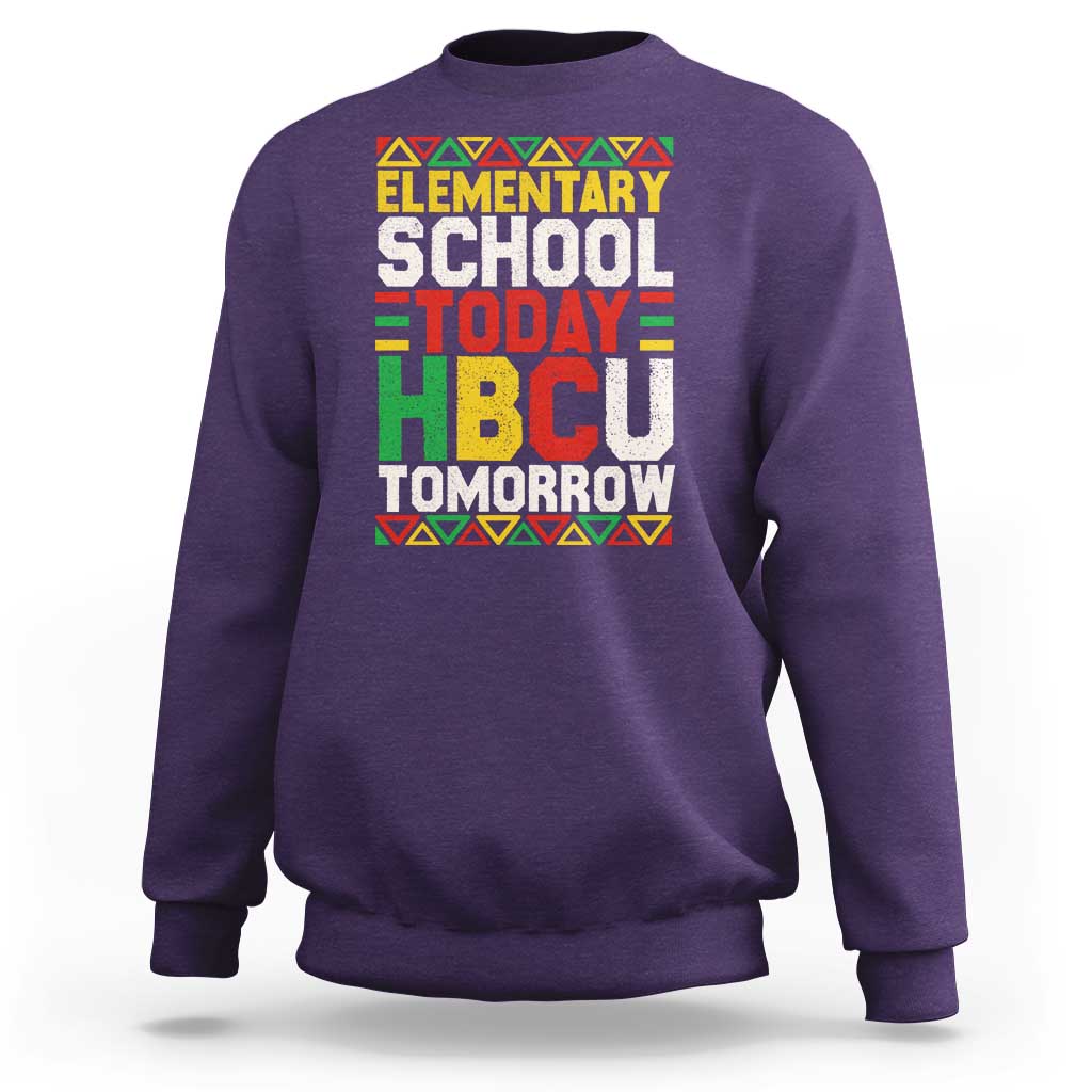 Elementary School Today HBCU Tomorrow Sweatshirt Black Pride College Bound Motivation
