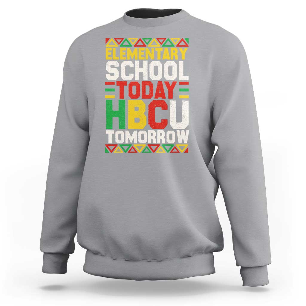 Elementary School Today HBCU Tomorrow Sweatshirt Black Pride College Bound Motivation