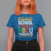 Elementary School Today HBCU Tomorrow T Shirt For Women Black Pride College Bound Motivation