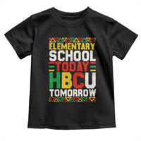 Elementary School Today HBCU Tomorrow Toddler T Shirt Black Pride College Bound Motivation