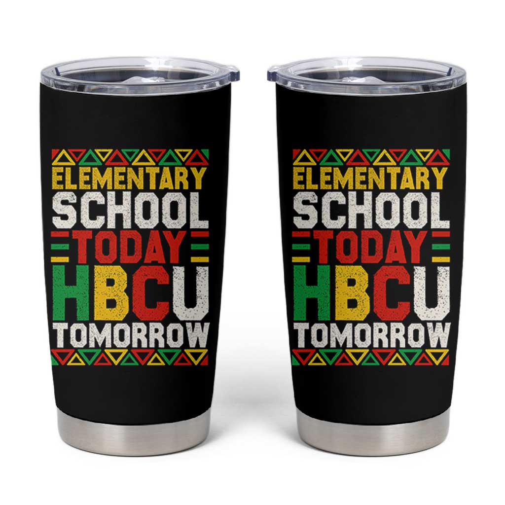 Elementary School Today HBCU Tomorrow Tumbler Cup Black Pride College Bound Motivation