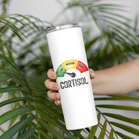 Funny Low Cortisol Stress Meter Skinny Tumbler Low Medium High Anxiety Humor