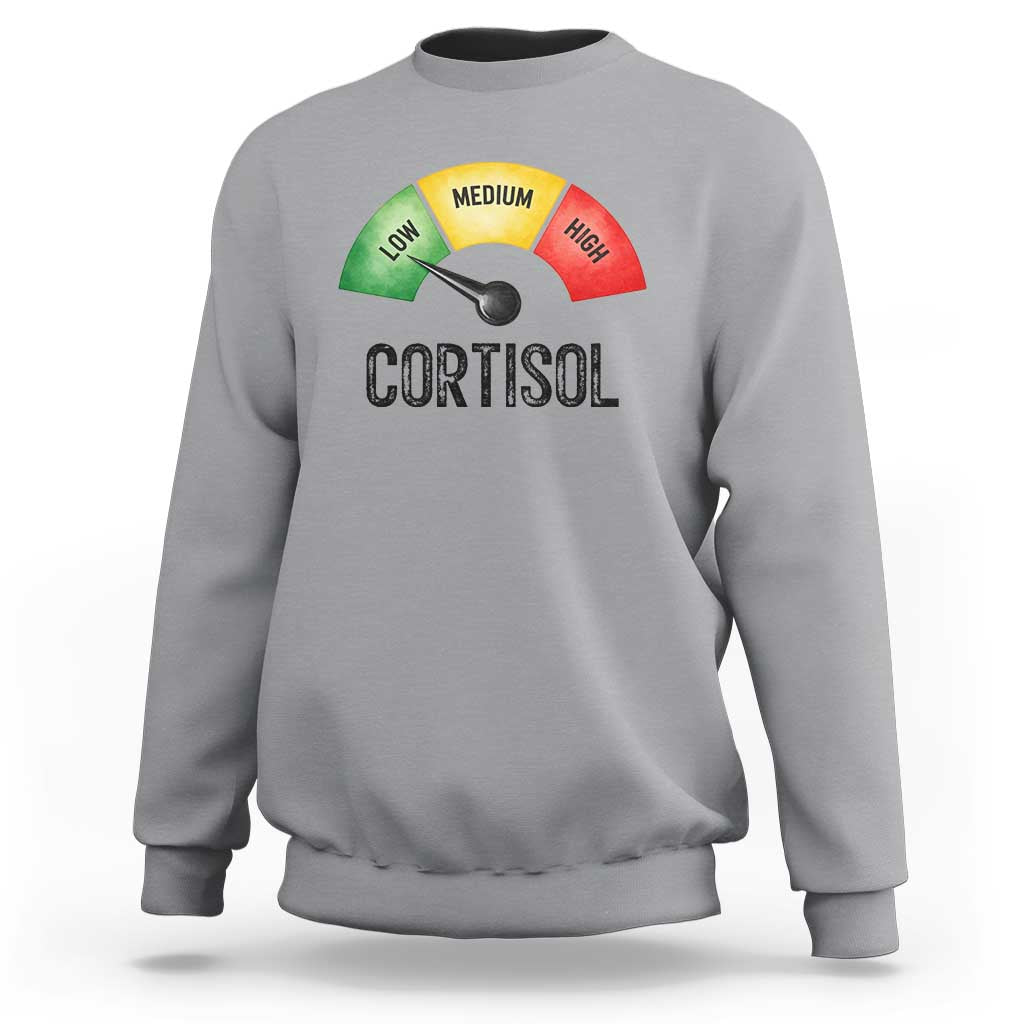 Funny Low Cortisol Stress Meter Sweatshirt Low Medium High Anxiety Humor