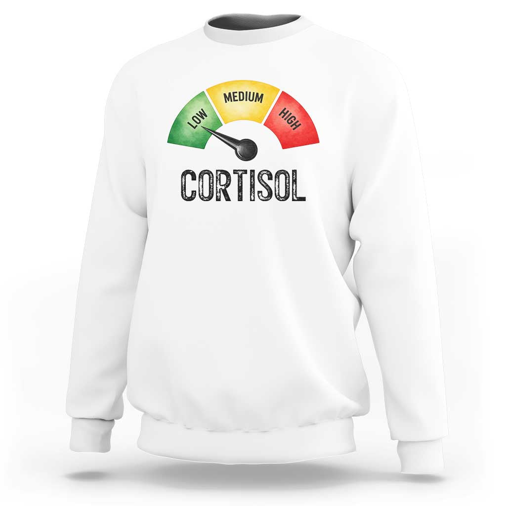 Funny Low Cortisol Stress Meter Sweatshirt Low Medium High Anxiety Humor