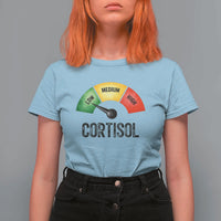 Funny Low Cortisol Stress Meter T Shirt For Women Low Medium High Anxiety Humor
