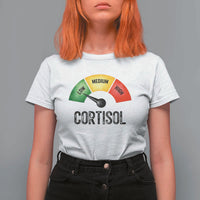 Funny Low Cortisol Stress Meter T Shirt For Women Low Medium High Anxiety Humor