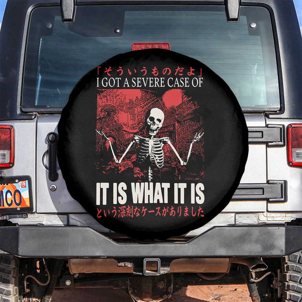 Dark Japanese Aesthetic Skeleton Meme Graphic Spare Tire Cover I Got a Severe Case of It Is What It Is