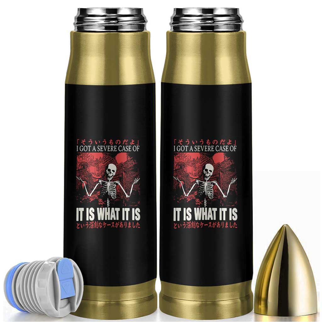 Dark Japanese Aesthetic Skeleton Meme Graphic Bullet Tumbler I Got a Severe Case of It Is What It Is