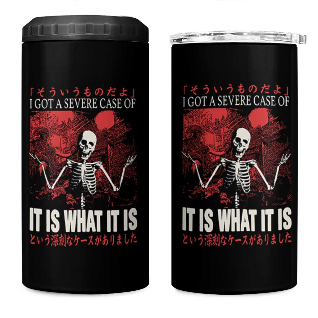 Dark Japanese Aesthetic Skeleton Meme Graphic 4 in 1 Can Cooler Tumbler I Got a Severe Case of It Is What It Is