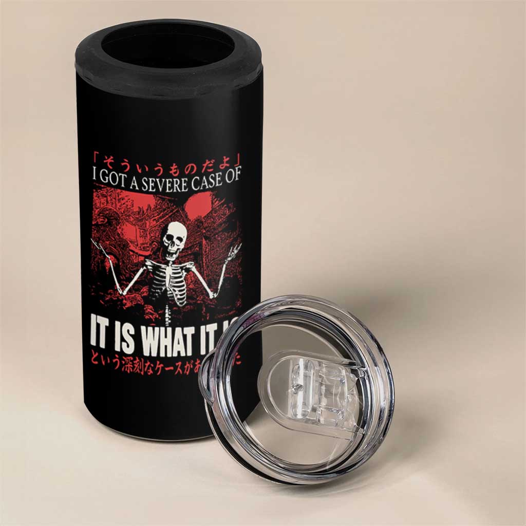 Dark Japanese Aesthetic Skeleton Meme Graphic 4 in 1 Can Cooler Tumbler I Got a Severe Case of It Is What It Is
