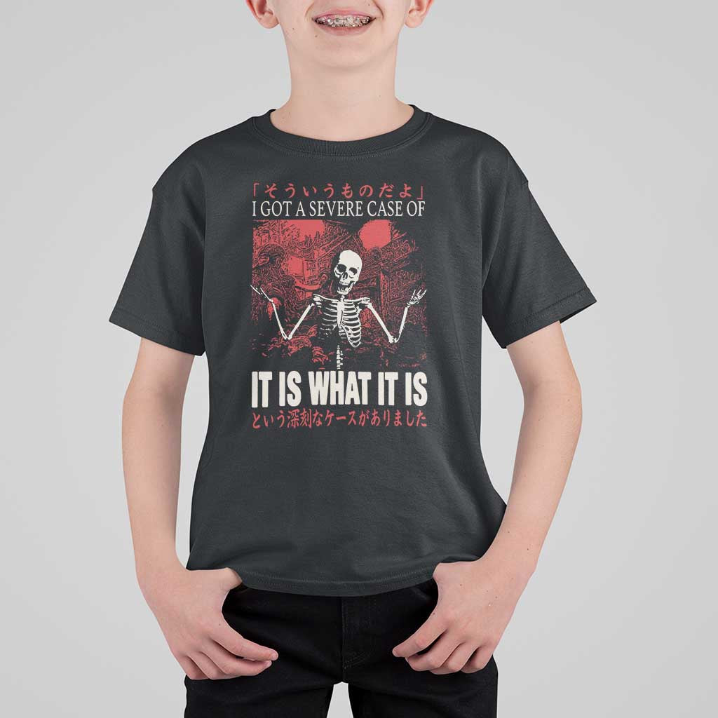 Dark Japanese Aesthetic Skeleton Meme Graphic T Shirt For Kid I Got a Severe Case of It Is What It Is