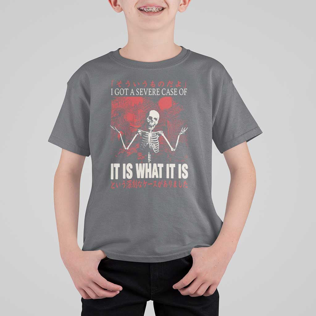 Dark Japanese Aesthetic Skeleton Meme Graphic T Shirt For Kid I Got a Severe Case of It Is What It Is