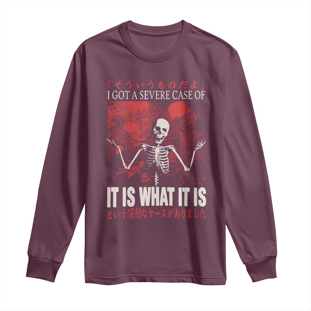 Dark Japanese Aesthetic Skeleton Meme Graphic Long Sleeve Shirt I Got a Severe Case of It Is What It Is