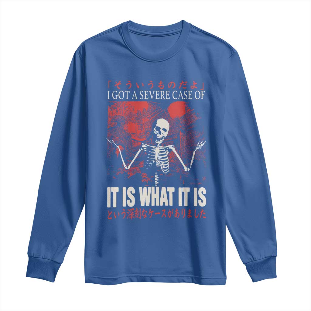 Dark Japanese Aesthetic Skeleton Meme Graphic Long Sleeve Shirt I Got a Severe Case of It Is What It Is