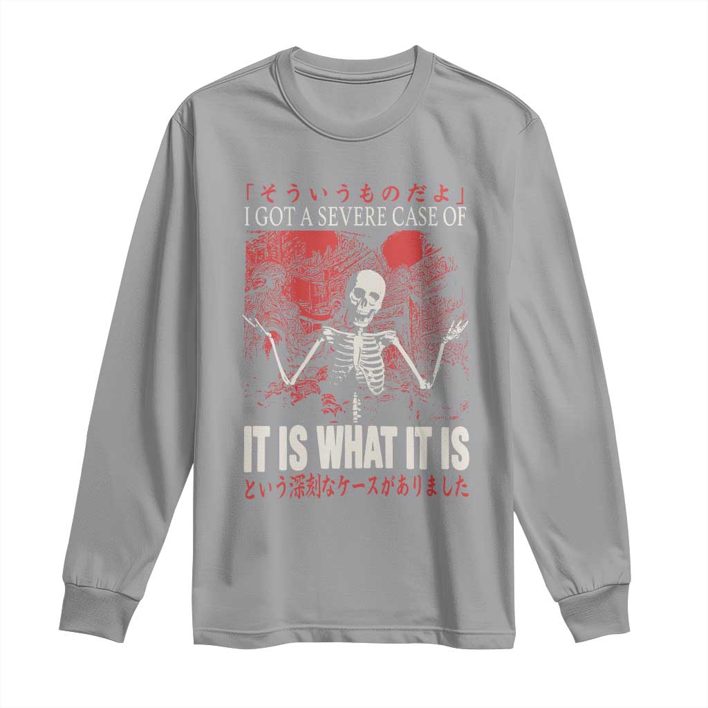 Dark Japanese Aesthetic Skeleton Meme Graphic Long Sleeve Shirt I Got a Severe Case of It Is What It Is