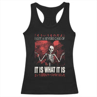 Dark Japanese Aesthetic Skeleton Meme Graphic Racerback Tank Top I Got a Severe Case of It Is What It Is