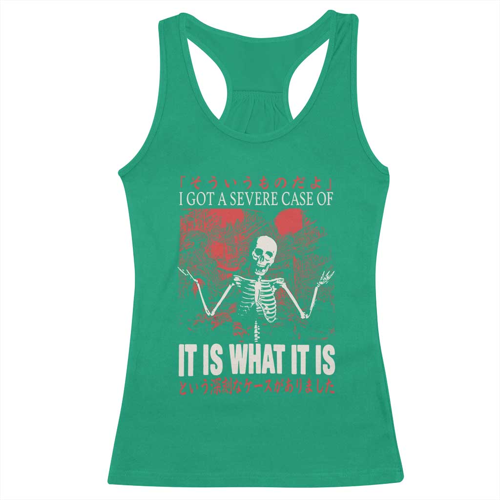 Dark Japanese Aesthetic Skeleton Meme Graphic Racerback Tank Top I Got a Severe Case of It Is What It Is