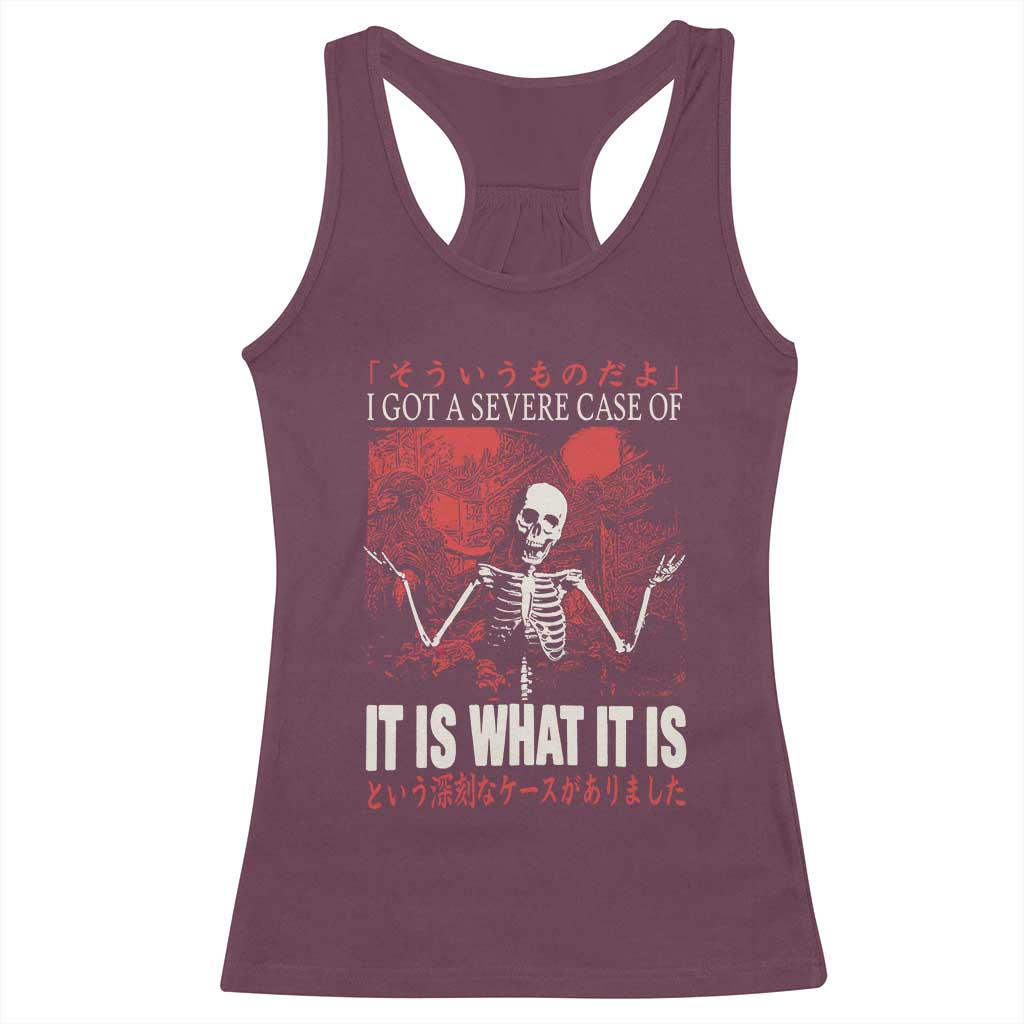 Dark Japanese Aesthetic Skeleton Meme Graphic Racerback Tank Top I Got a Severe Case of It Is What It Is