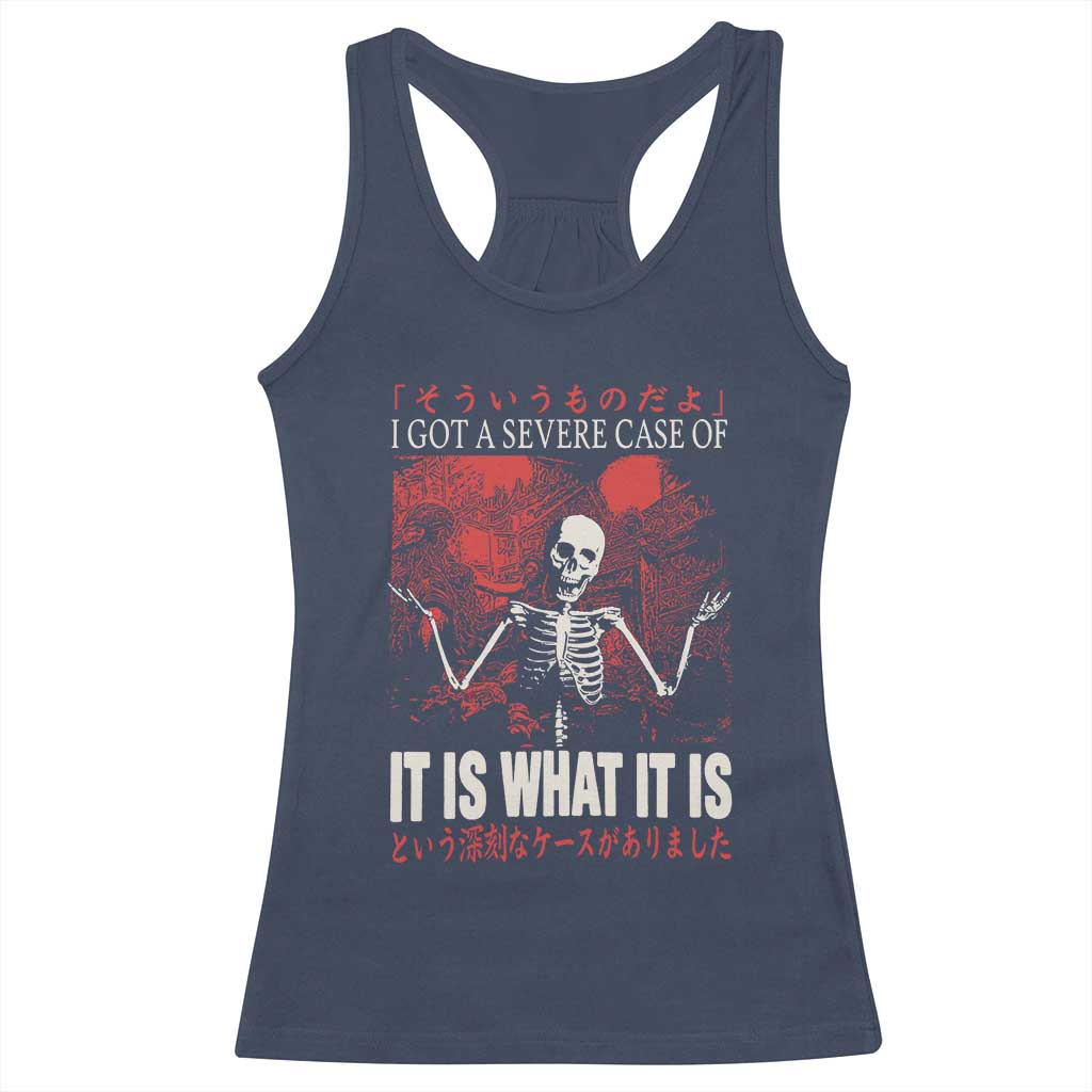 Dark Japanese Aesthetic Skeleton Meme Graphic Racerback Tank Top I Got a Severe Case of It Is What It Is