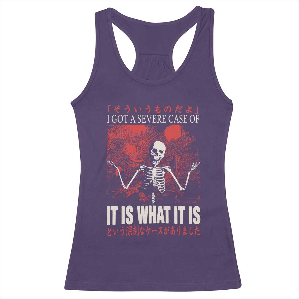 Dark Japanese Aesthetic Skeleton Meme Graphic Racerback Tank Top I Got a Severe Case of It Is What It Is