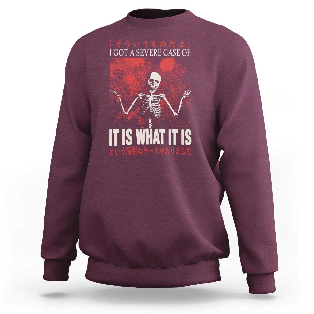 Dark Japanese Aesthetic Skeleton Meme Graphic Sweatshirt I Got a Severe Case of It Is What It Is