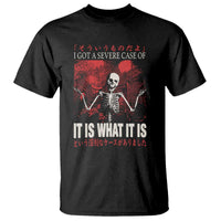 Dark Japanese Aesthetic Skeleton Meme Graphic T Shirt I Got a Severe Case of It Is What It Is