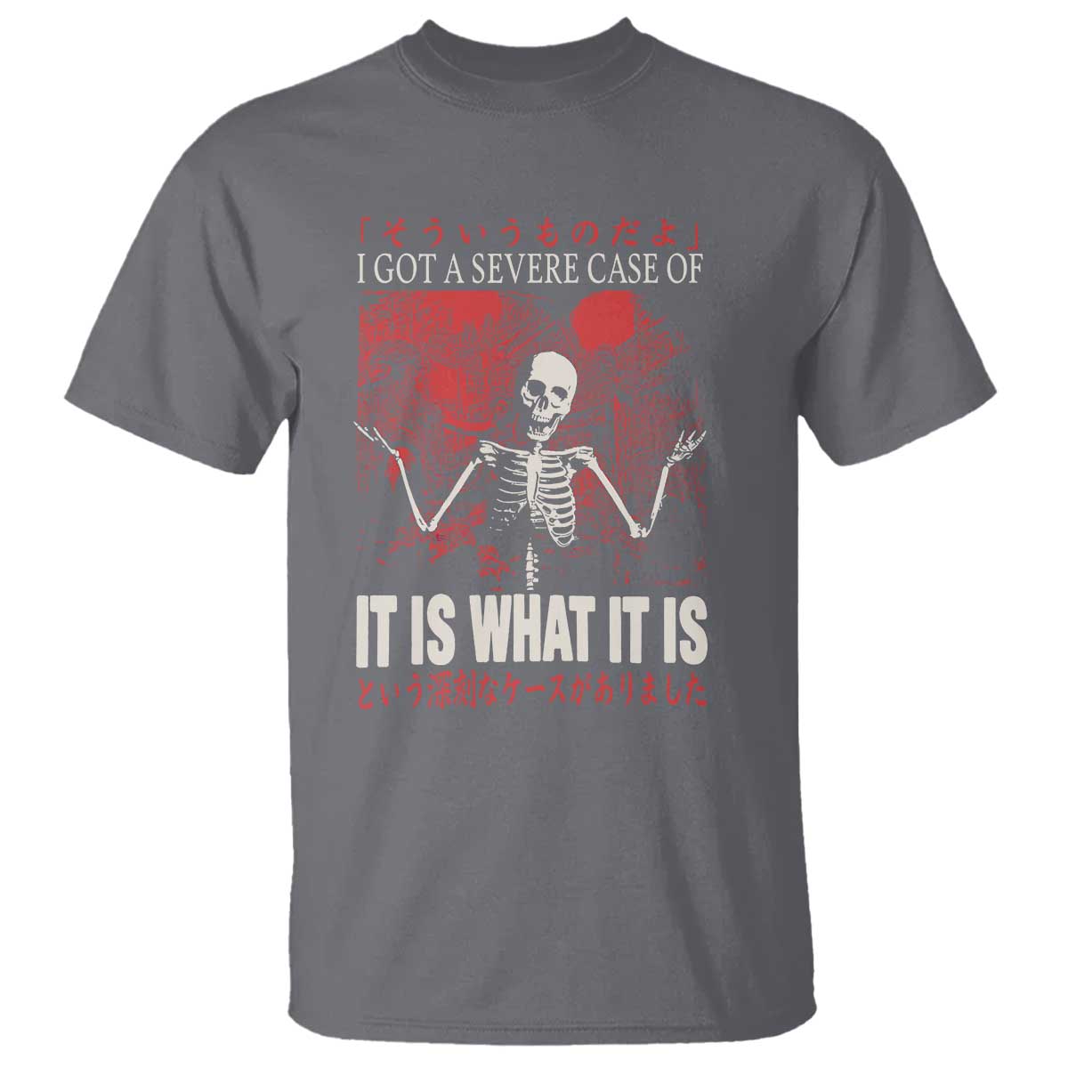Dark Japanese Aesthetic Skeleton Meme Graphic T Shirt I Got a Severe Case of It Is What It Is