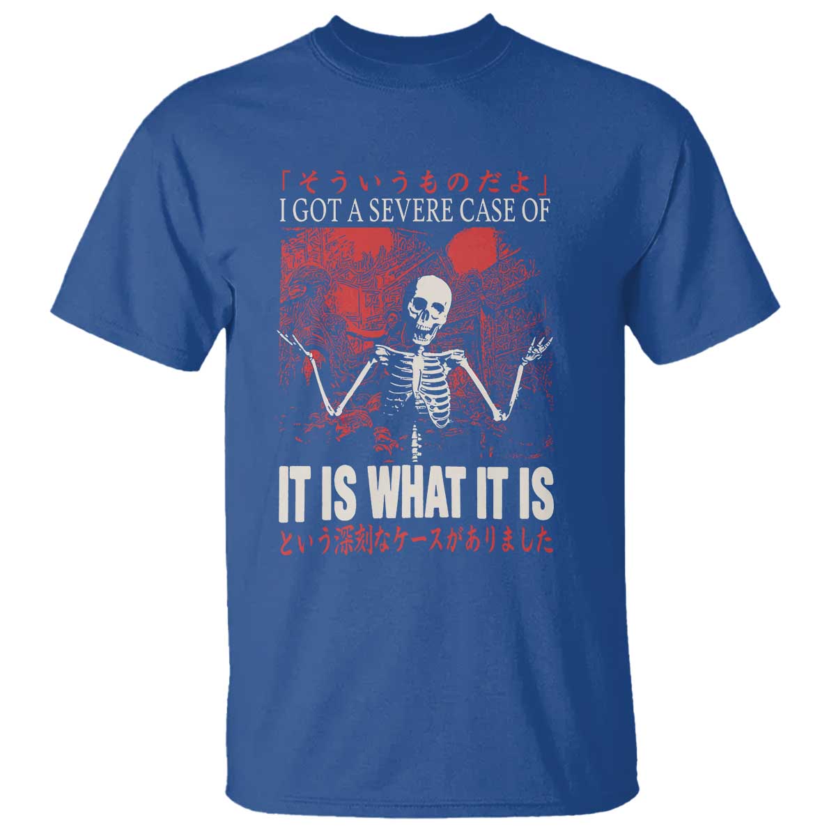 Dark Japanese Aesthetic Skeleton Meme Graphic T Shirt I Got a Severe Case of It Is What It Is