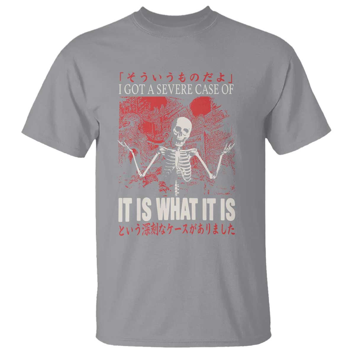 Dark Japanese Aesthetic Skeleton Meme Graphic T Shirt I Got a Severe Case of It Is What It Is