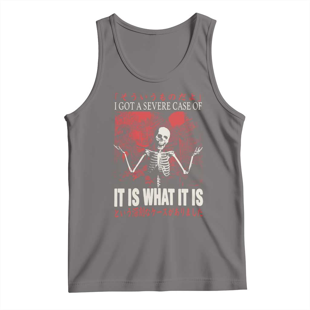 Dark Japanese Aesthetic Skeleton Meme Graphic Tank Top I Got a Severe Case of It Is What It Is