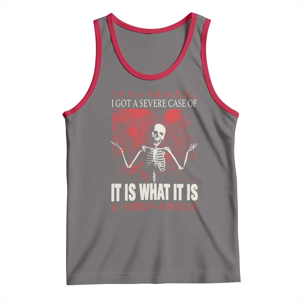 Dark Japanese Aesthetic Skeleton Meme Graphic Tank Top I Got a Severe Case of It Is What It Is