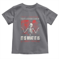Dark Japanese Aesthetic Skeleton Meme Graphic Toddler T Shirt I Got a Severe Case of It Is What It Is