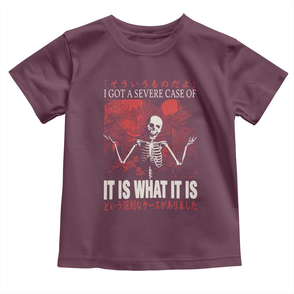 Dark Japanese Aesthetic Skeleton Meme Graphic Toddler T Shirt I Got a Severe Case of It Is What It Is