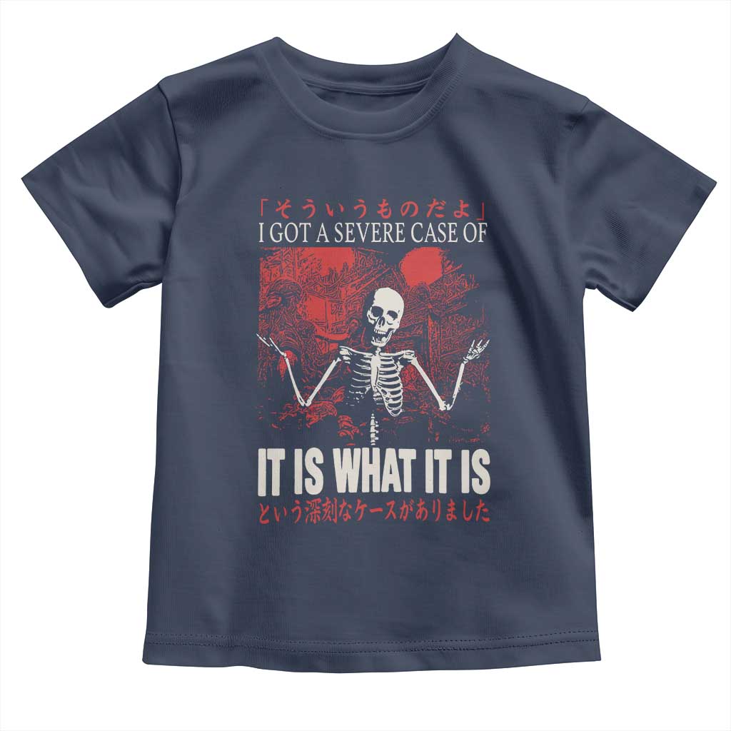 Dark Japanese Aesthetic Skeleton Meme Graphic Toddler T Shirt I Got a Severe Case of It Is What It Is