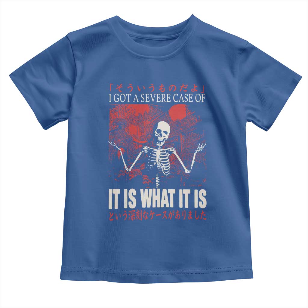 Dark Japanese Aesthetic Skeleton Meme Graphic Toddler T Shirt I Got a Severe Case of It Is What It Is