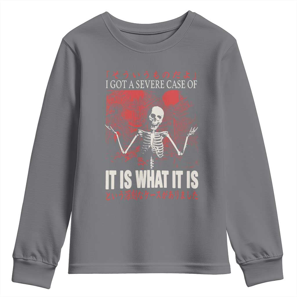 Dark Japanese Aesthetic Skeleton Meme Graphic Youth Sweatshirt I Got a Severe Case of It Is What It Is
