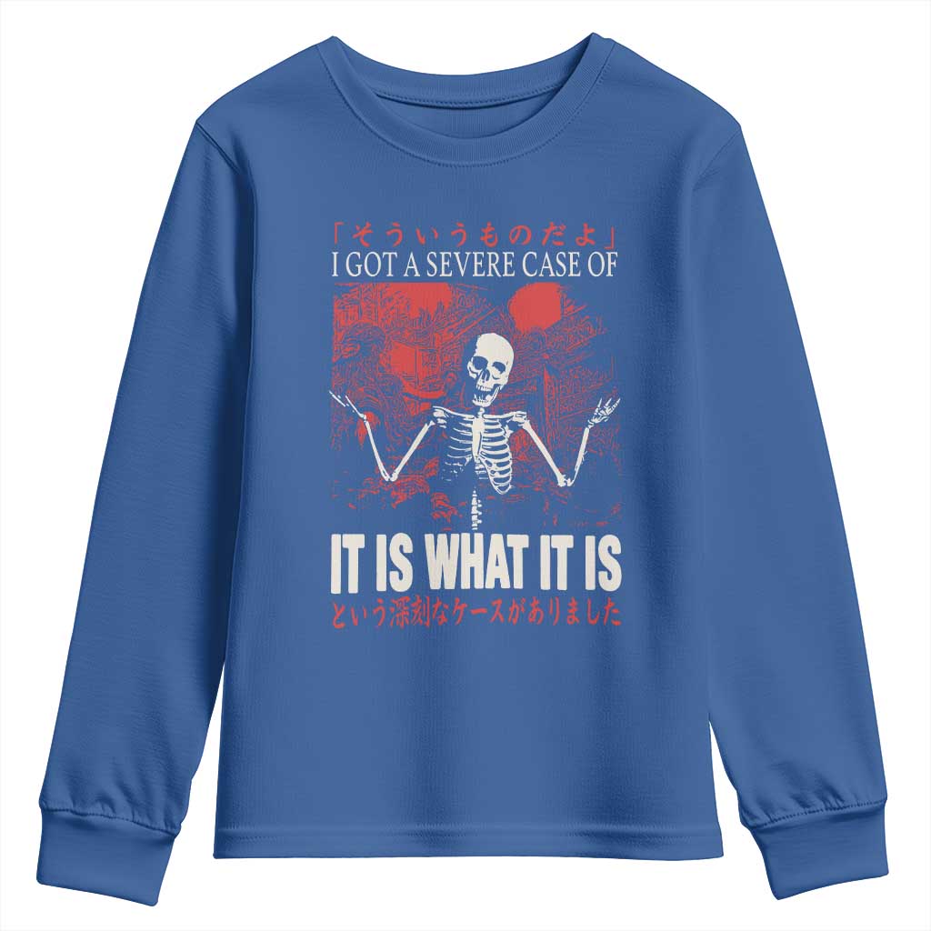 Dark Japanese Aesthetic Skeleton Meme Graphic Youth Sweatshirt I Got a Severe Case of It Is What It Is