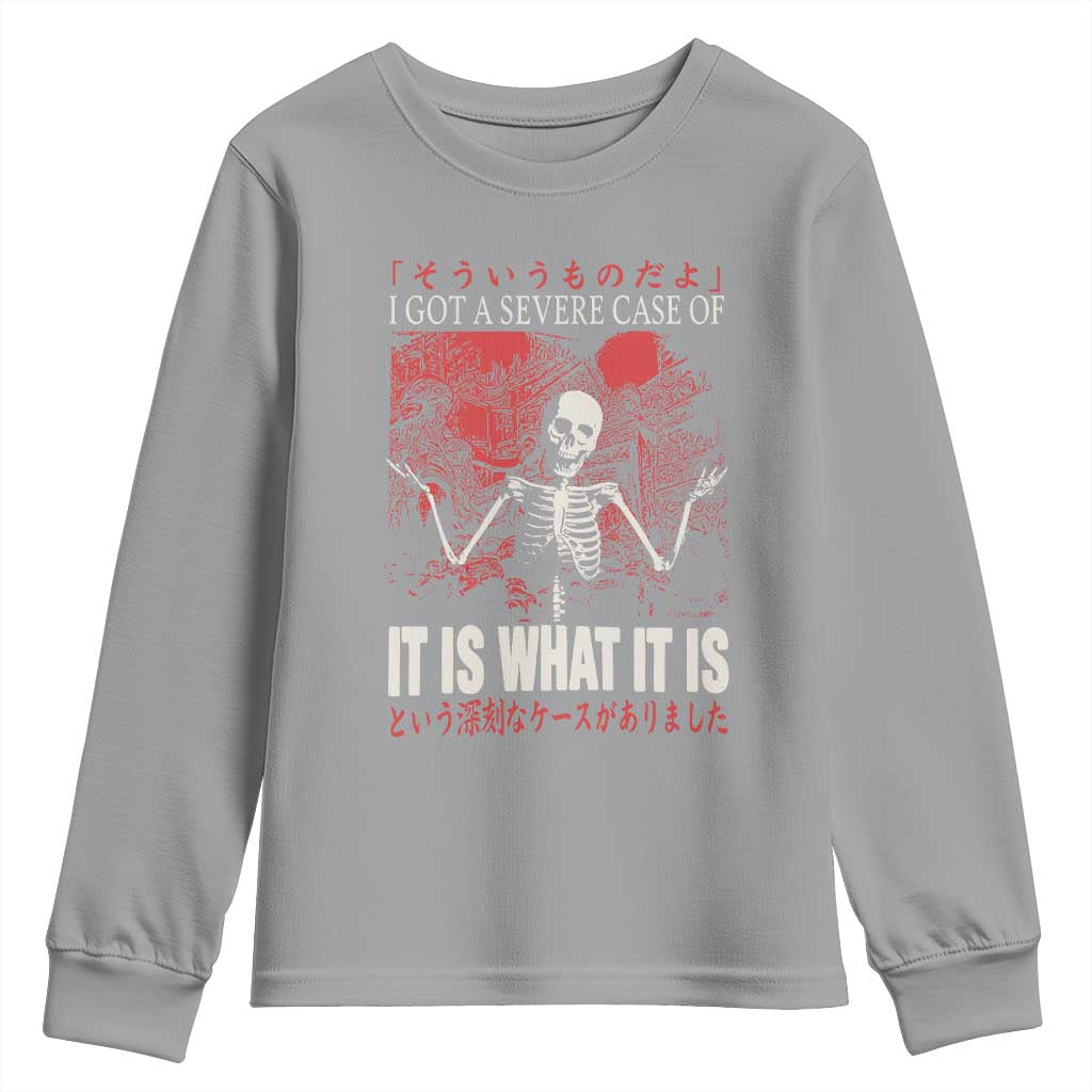 Dark Japanese Aesthetic Skeleton Meme Graphic Youth Sweatshirt I Got a Severe Case of It Is What It Is