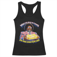 When Life Gives You Lemons Make Lemon Pound Cake Funny Meme Racerback Tank Top Viral Hip Hop Humor Parody for Rap Fans