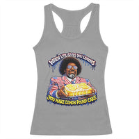 When Life Gives You Lemons Make Lemon Pound Cake Funny Meme Racerback Tank Top Viral Hip Hop Humor Parody for Rap Fans