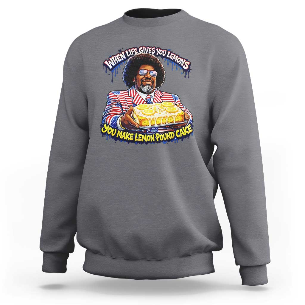 When Life Gives You Lemons Make Lemon Pound Cake Funny Meme Sweatshirt Viral Hip Hop Humor Parody for Rap Fans