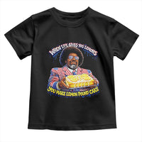 When Life Gives You Lemons Make Lemon Pound Cake Funny Meme Toddler T Shirt Viral Hip Hop Humor Parody for Rap Fans