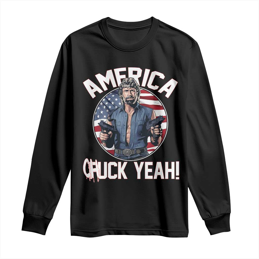 America Chuck Yeah Legendary Action Hero Long Sleeve Shirt Patriotic USA Flag Tribute 4th of July Freedom Humor
