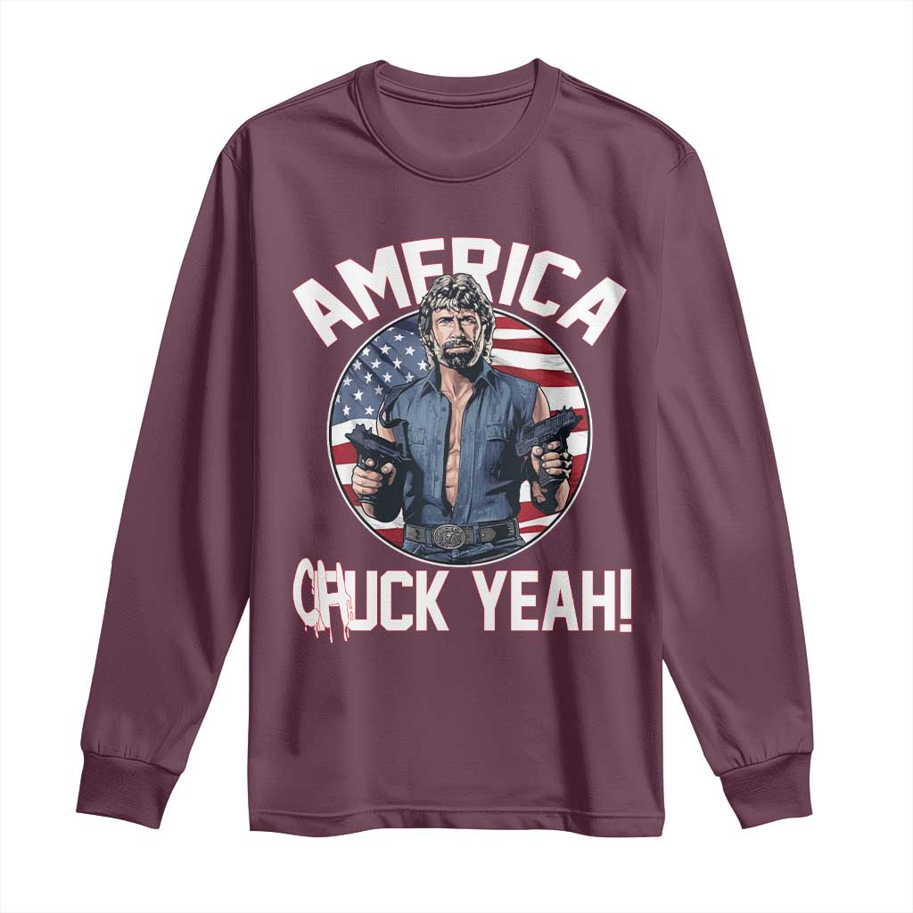 America Chuck Yeah Legendary Action Hero Long Sleeve Shirt Patriotic USA Flag Tribute 4th of July Freedom Humor
