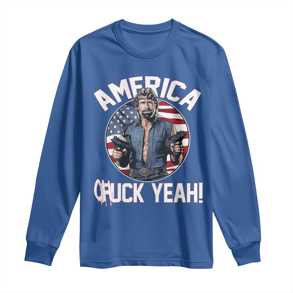 America Chuck Yeah Legendary Action Hero Long Sleeve Shirt Patriotic USA Flag Tribute 4th of July Freedom Humor