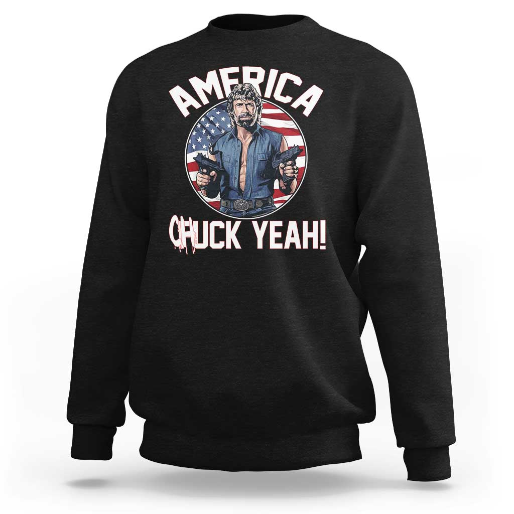 America Chuck Yeah Legendary Action Hero Sweatshirt Patriotic USA Flag Tribute 4th of July Freedom Humor