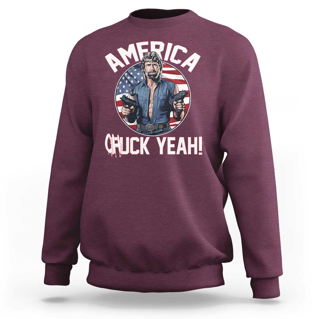 America Chuck Yeah Legendary Action Hero Sweatshirt Patriotic USA Flag Tribute 4th of July Freedom Humor